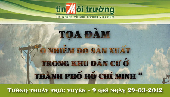 Tường thuật trực tuyến tọa đàm “Ô nhiễm do sản xuất trong khu dân cư ở TP. HCM”