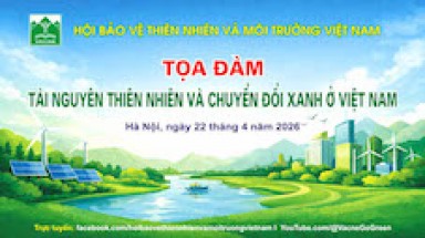 VACNE chuẩn bị tổ chức Tọa đàm “Tài nguyên thiên nhiên và chuyển đổi xanh ở Việt Nam”